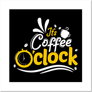 It's Coffee O'clock - Coffee Lover Posters and Art